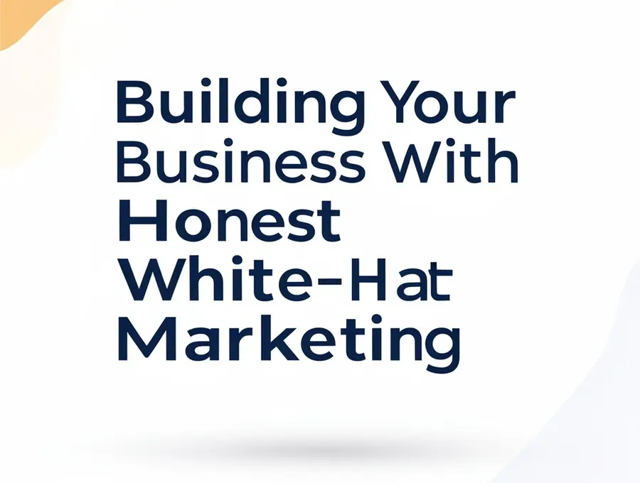 Building Your Business With Honest White-Hat Marketing