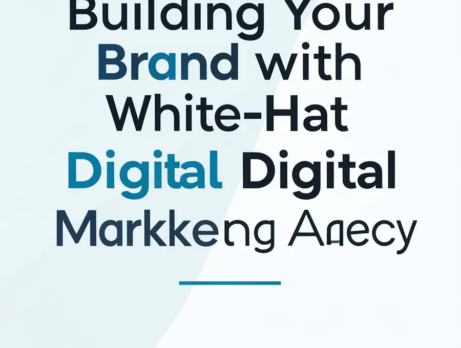 Building Your Brand with White-Hat Digital Marketing Agency