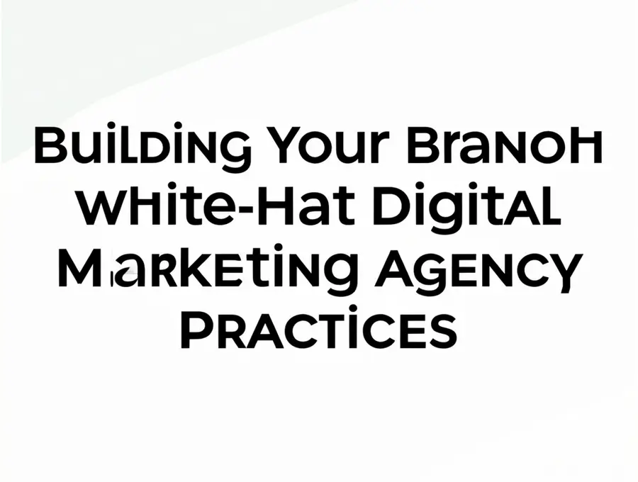 Building Your Brand with White-Hat Digital Marketing Agency Practices