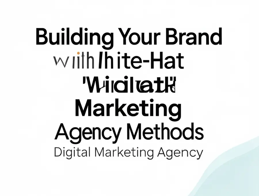 Building Your Brand with White-Hat Digital Marketing Agency Methods