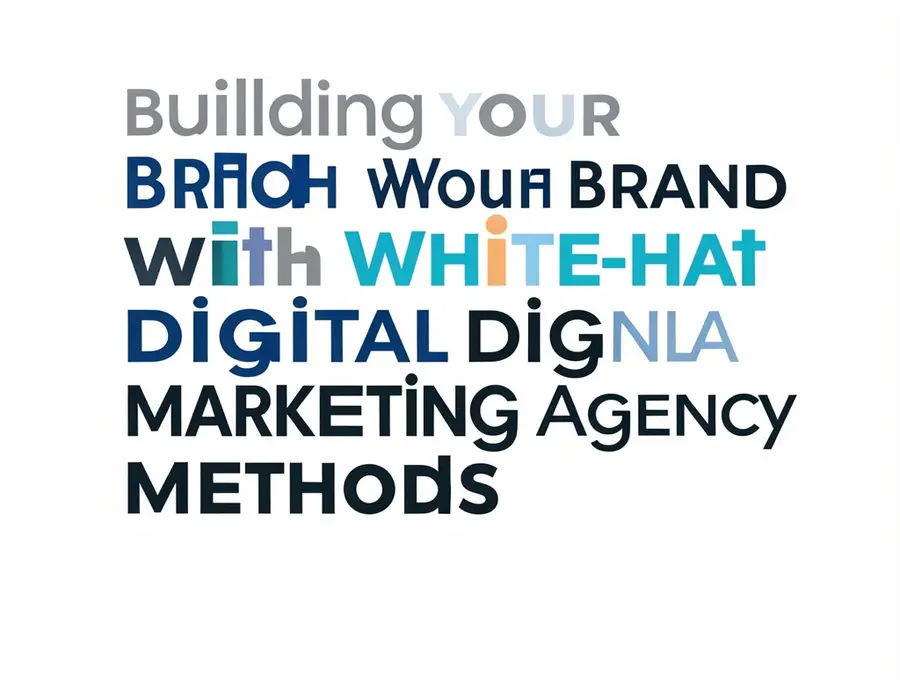 Building Your Brand with White-Hat Digital Marketing Agency Methods