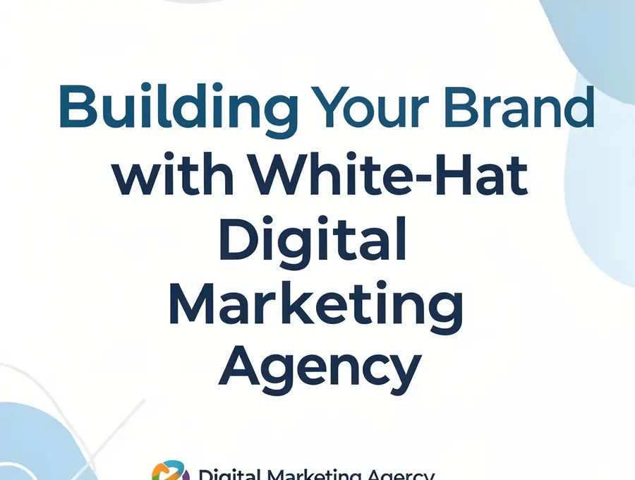 Building Your Brand with White-Hat Digital Marketing Agency