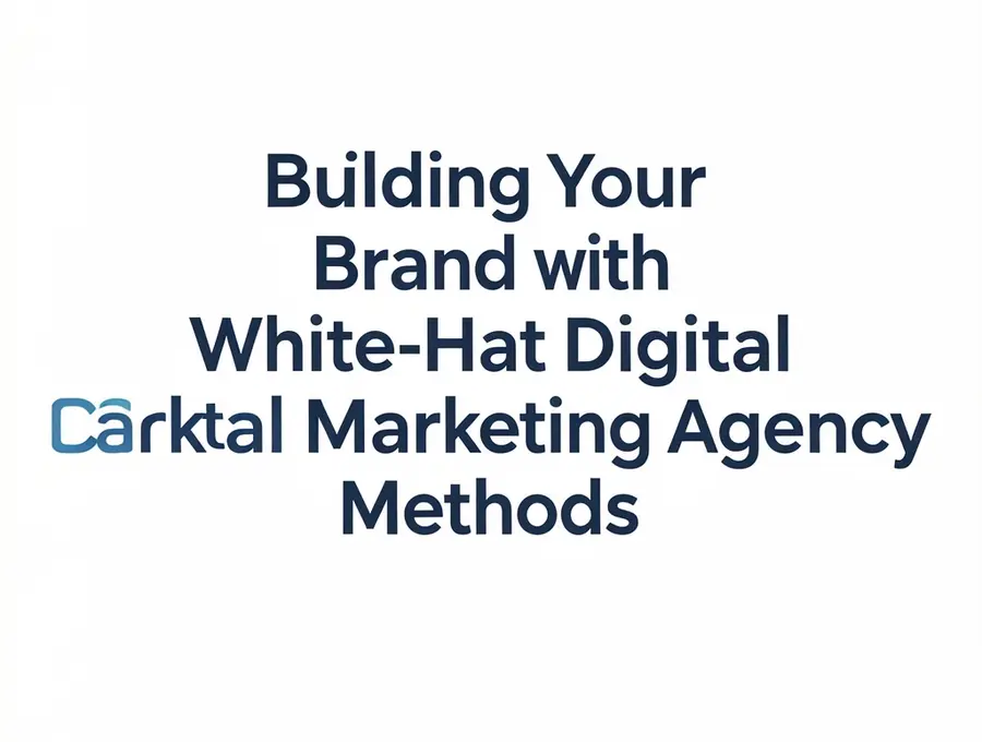 Building Your Brand with White-Hat Digital Marketing Agency Methods