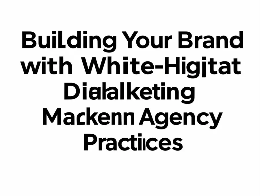 Building Your Brand with White-Hat Digital Marketing Agency Practices