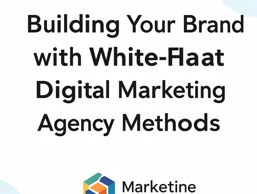 Building Your Brand with White-Hat Digital Marketing Agency Methods