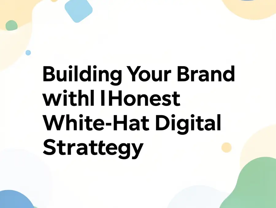 Building Your Brand with Honest White-Hat Digital Strategy
