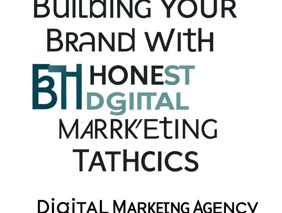Building Your Brand with Honest Digital Marketing Tactics