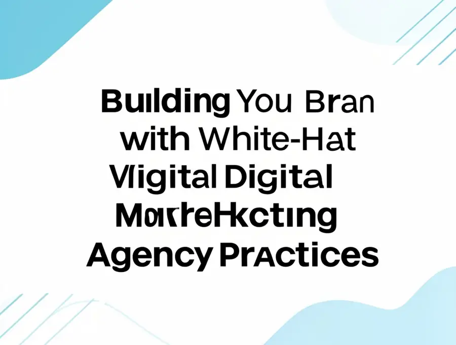 Building Your Brand with White-Hat Digital Marketing Agency Practices