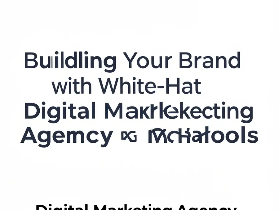 Building Your Brand with White-Hat Digital Marketing Agency Methods