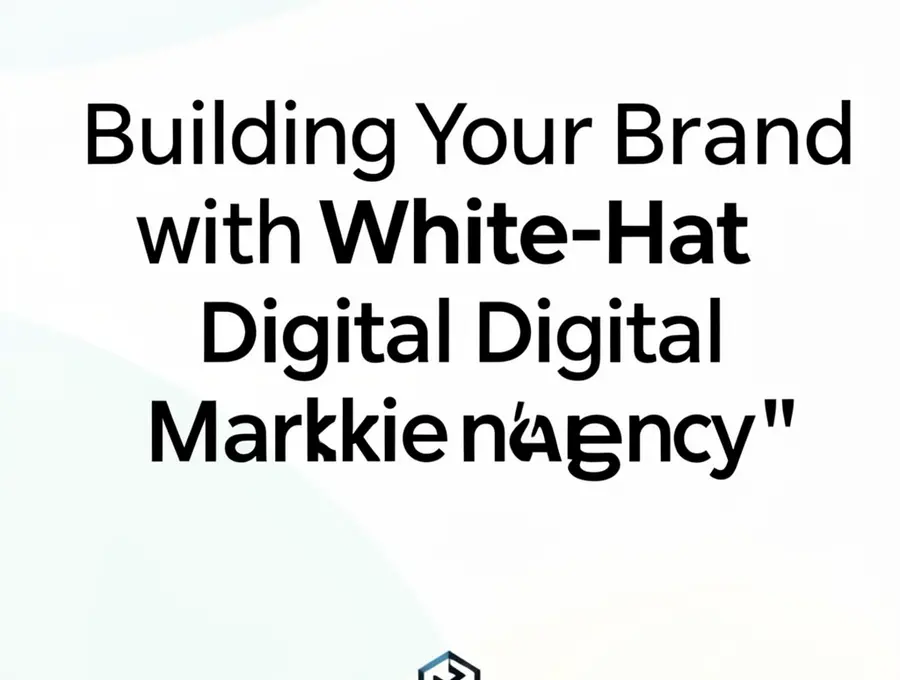 Building Your Brand with White-Hat Digital Marketing Agency