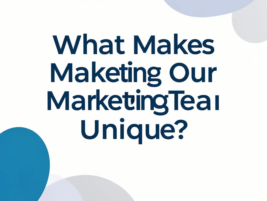 What Makes Our Marketing Team Unique?