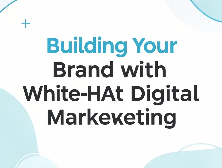 Building Your Brand with White-Hat Digital Marketing