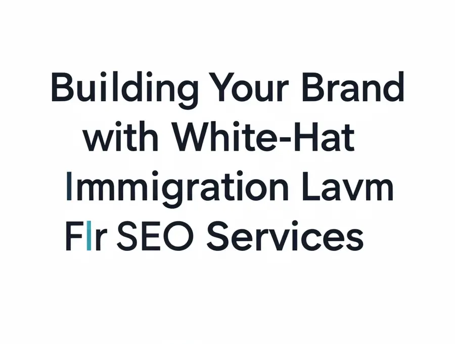 Building Your Brand with White-Hat Immigration Law Firm SEO Services