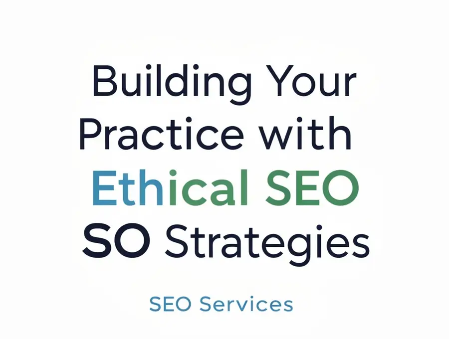 Building Your Practice with Ethical SEO Strategies