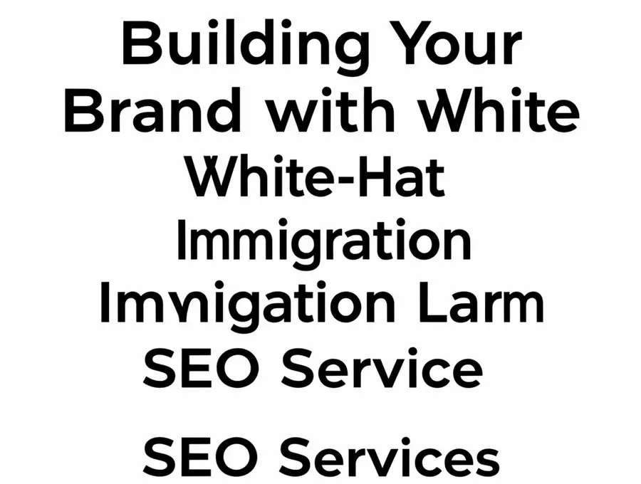 Building Your Brand with White-Hat Immigration Law Firm SEO Services