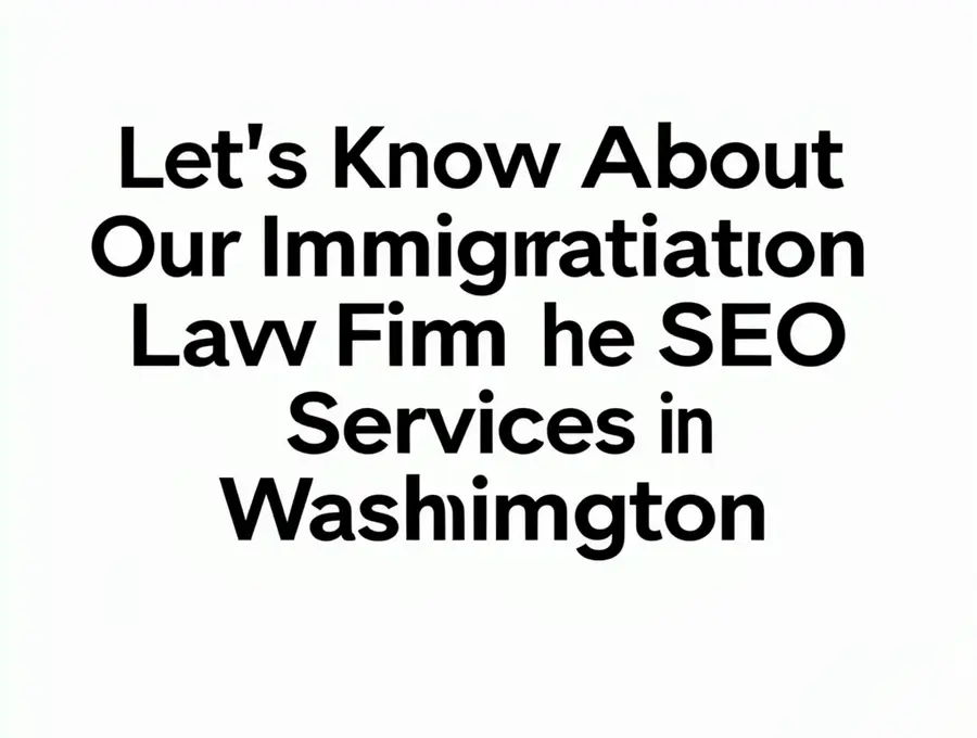 Let's Know About Our Immigration Law Firm SEO Services in Washington