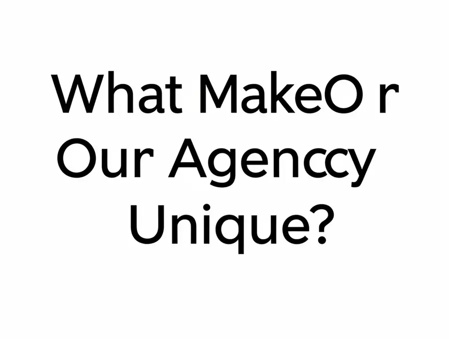 What Makes Our Agency Unique?