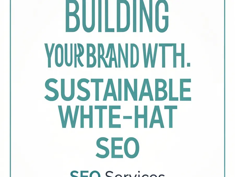 Building Your Brand with Sustainable White-Hat SEO