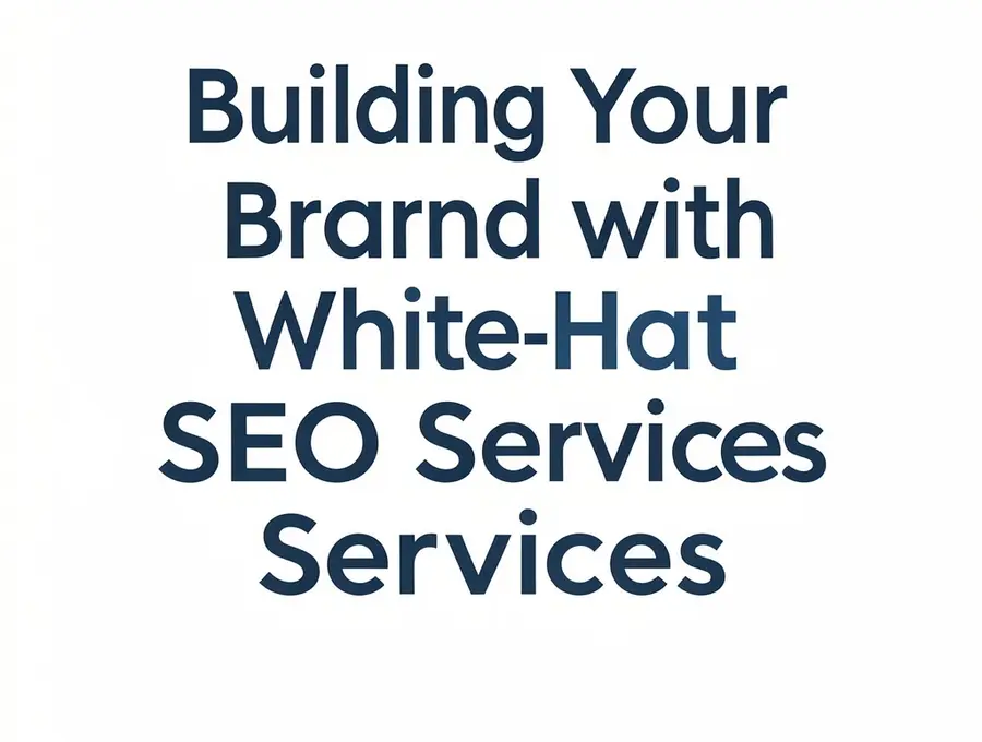 Building Your Brand with White-Hat SEO Services