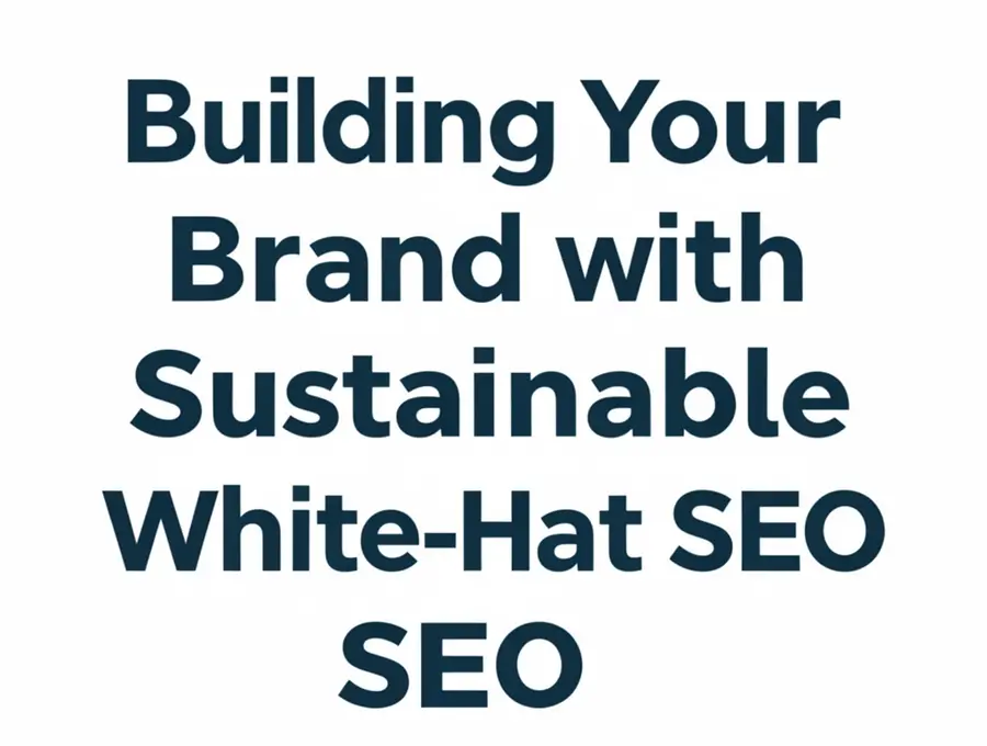 Building Your Brand with Sustainable White-Hat SEO