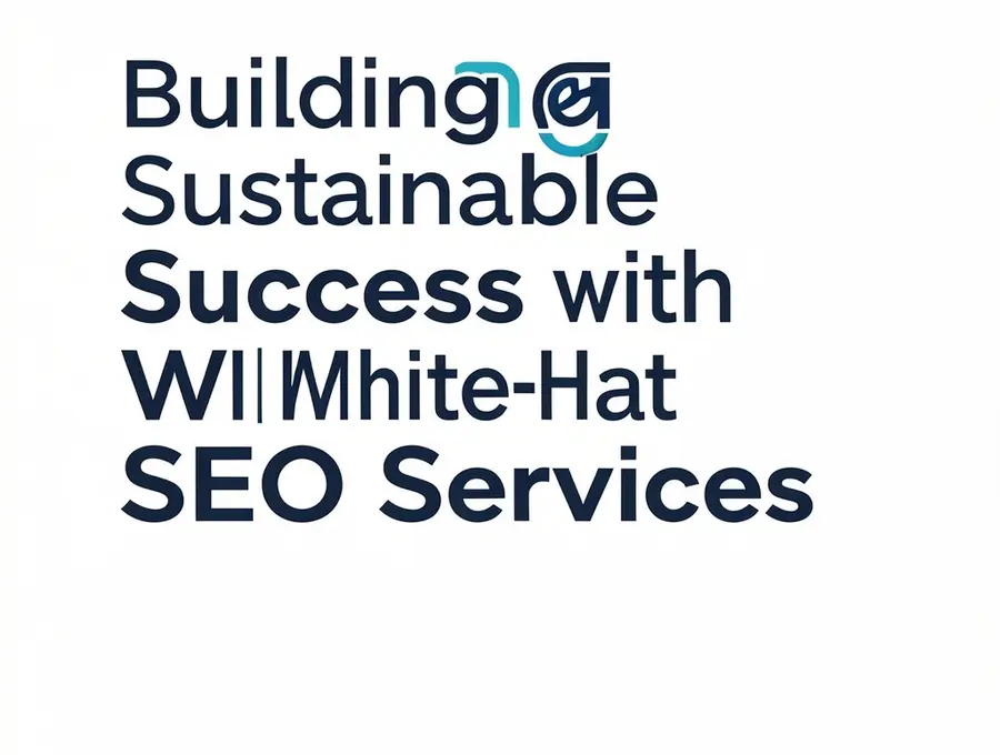 Building Sustainable Success with White-Hat SEO Services