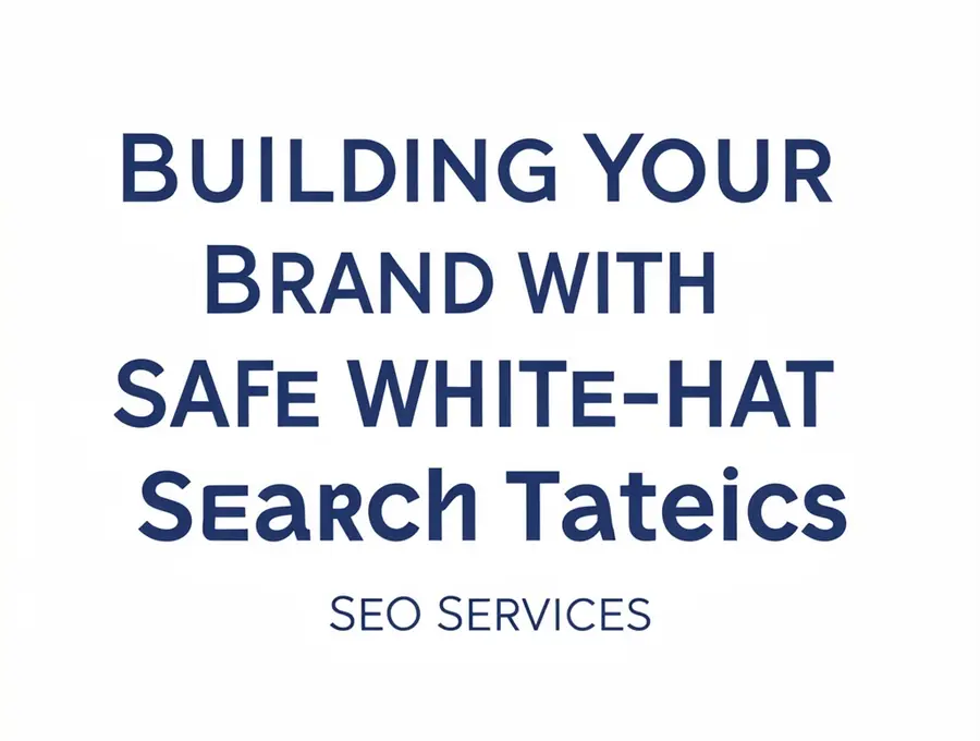 Building Your Brand with Safe White-Hat Search Tactics