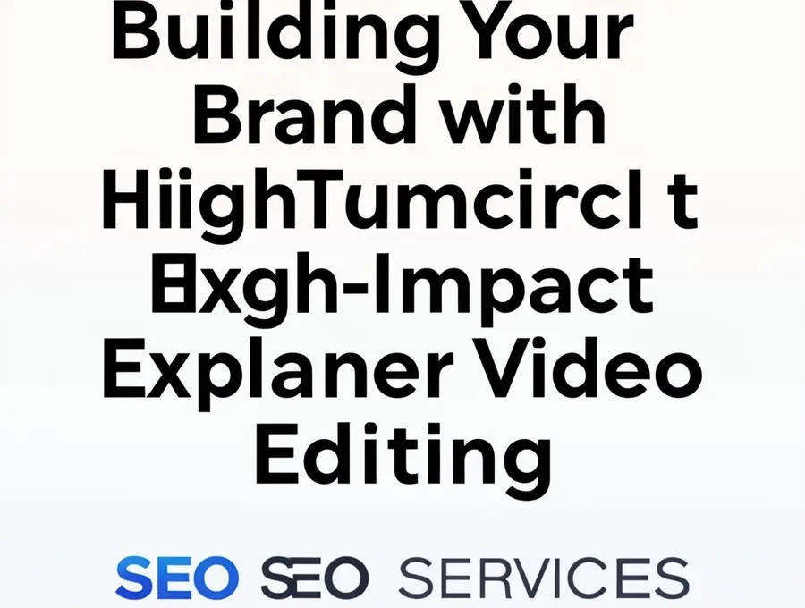 Building Your Brand with High-Impact Explainer Video Editing